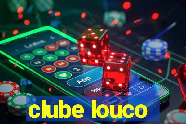 clube louco